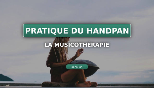 Comment pratiquer la musicothérapie avec son Handpan ?