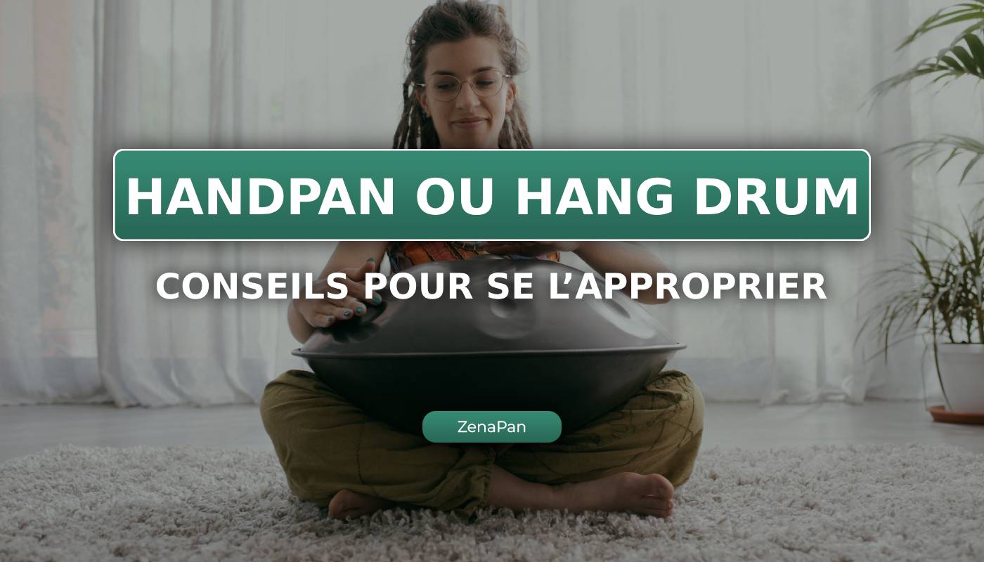 Handpan ou Hang Drum : Guide Pratique pour une Maîtrise Rapide